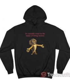 Alex The Lion So Casually Cruel In The Name Of Being Honest Hoodie