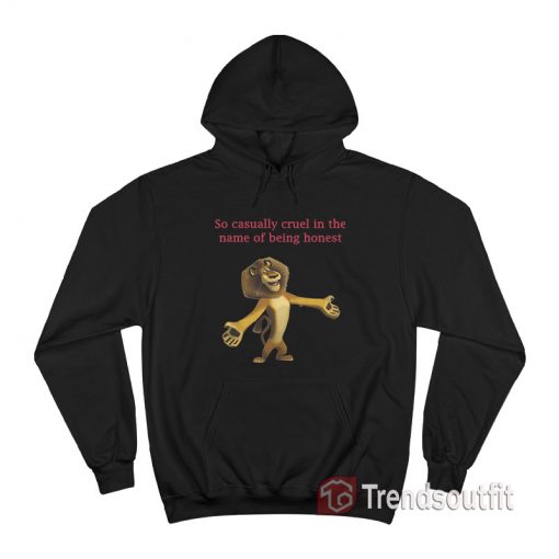 Alex The Lion So Casually Cruel In The Name Of Being Honest Hoodie