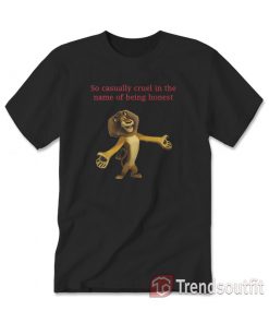 Alex The Lion So Casually Cruel In The Name Of Being Honest T-shirt