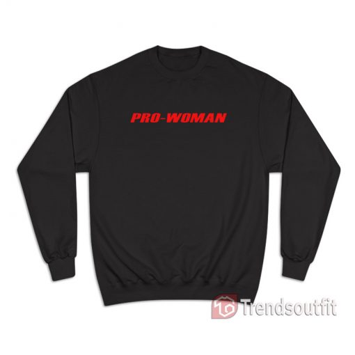 Pro Woman-Women Do Not Have To Sweatshirt