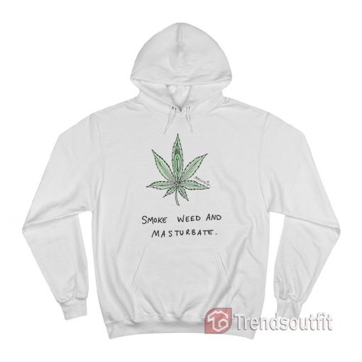 Smoke Weed And Masturbate Hoodie