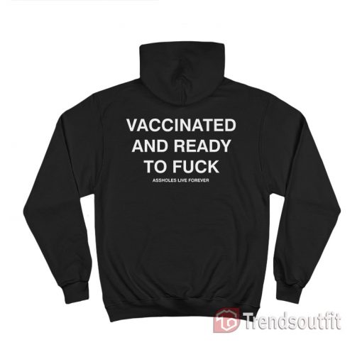 Vaccinated And Ready To Fuck Hoodie Back