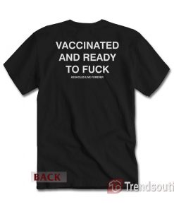 Vaccinated And Ready To Fuck T-Shirt Back