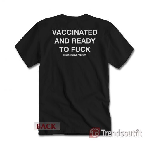 Vaccinated And Ready To Fuck T-Shirt Back