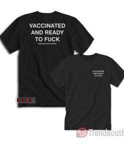Vaccinated And Ready To Fuck T-Shirt Front And Back