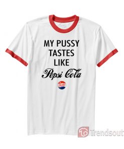 My Pussy Tastes Like Pepsi Cola Ringer Shirt