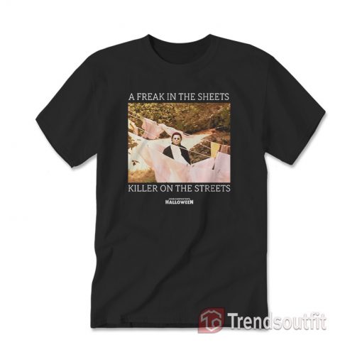 A Freak In The Sheets Killer On The Streets Halloween T-Shirt