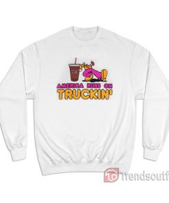 Dunkin Donuts America Runs On Truckin' Sweatshirt