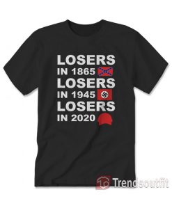 Losers in 1865 Losers in 1945 Losers 2017 Unisex T-Shirt