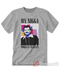 My Nigga Morgan Wallen T-Shirt