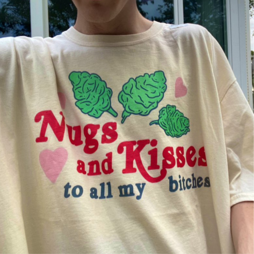 Nugs And Kisses To All My Bitches T-shirts
