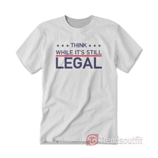 Rihanna Think While It's Still Legal T-shirt