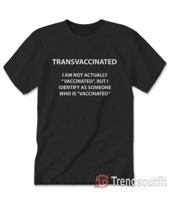 Trans Vaccinated I Am Not Actually Vaccinated T-Shirt
