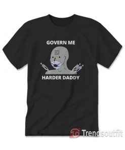 Govern Me Harder Daddy T-Shirt