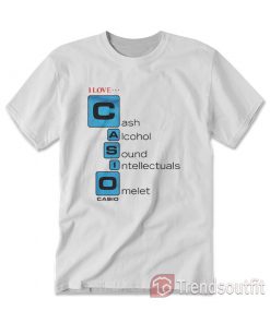 I love Casio Cash Alcohol Sound Intellectuals Omelet T-Shirt