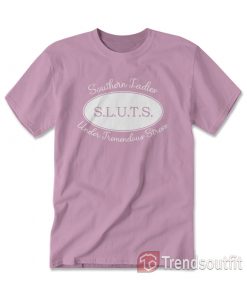 SLUTS Southern Ladies Under Tremendous Stress T-shirt