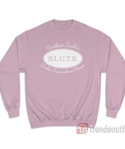 SLUTS Southern Ladies Under Tremendous Stress Sweatshirt