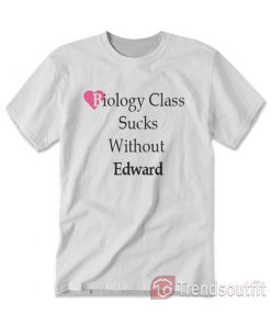 Biology Class Sucks Without Edward T-shirt