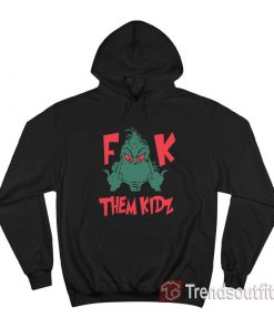 Grinch Fuck Them Kidz Hoodie