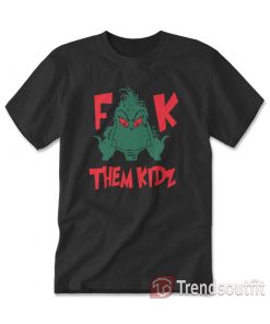 Grinch Fuck Them Kidz T-Shirt