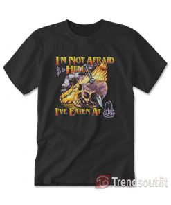 I'm Not Afraid To Go To Hell I've Eaten At Arbys T-Shirt