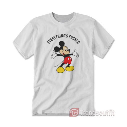 Mickey Mouse Everything is Fucked T-shirt