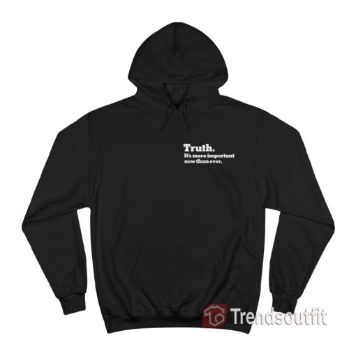 The Times Truth It's More Important Now Than Ever Hoodie