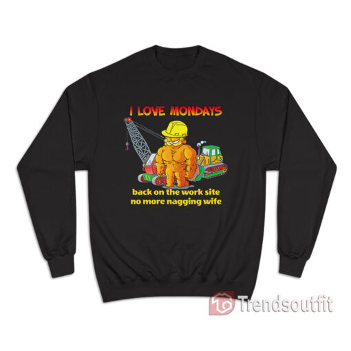 Garfield I Love Mondays Back On The Work Site No More Nagging Sweatshirt