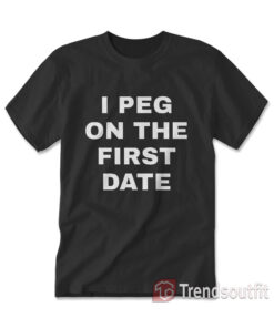 I Peg On The First Date T-shirt