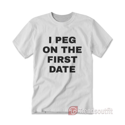 I Peg On The First Date T-shirt