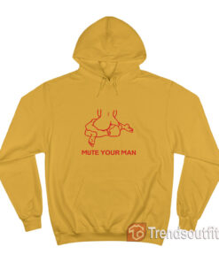 Mute Your Man Hoodie