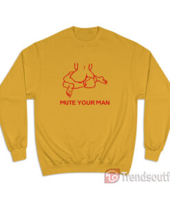 Mute Your Man Sweatshirt