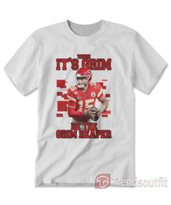 Patrick Mahomes When It’s Grim Be The Grim Reaper T-Shirt White-Red