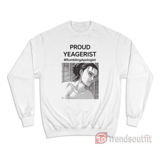 Proud Yeagerist Rumbling Apologist Sweatshirt