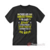 There Are Four Useless Things In This World T-Shirt