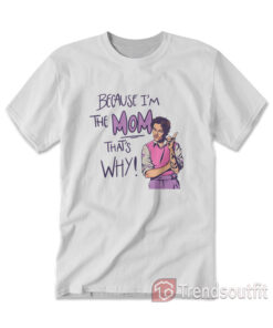 Harry Styles Because I'm The Mom That's Why T-shirt