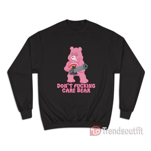I Don't Fucking Care Bear Sweatshirt