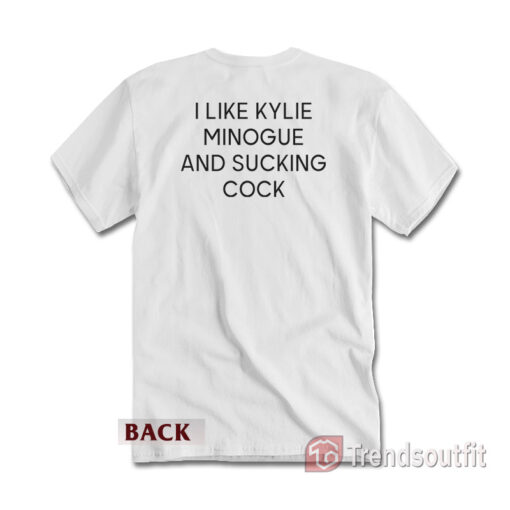 I Like Kylie Minogue And Sucking Cock T-shirt