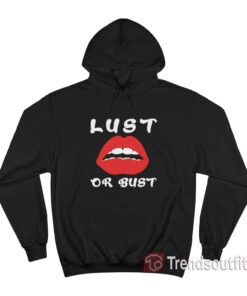 Lust Or Bust Lips Hoodie