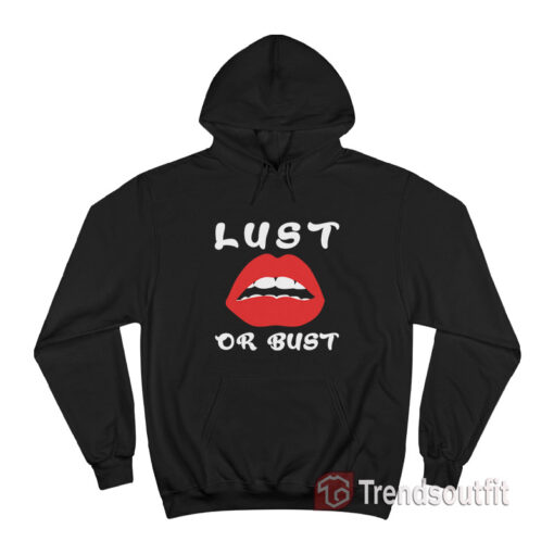 Lust Or Bust Lips Hoodie