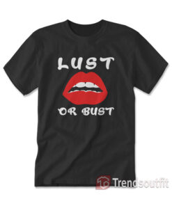 Lust Or Bust Lips T-shirt