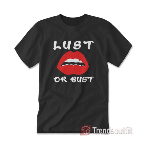 Lust Or Bust Lips T-shirt