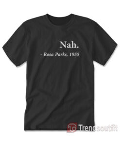 Nah Rosa Parks 1955 T-shirt