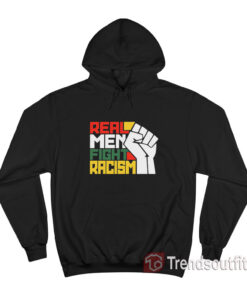 Real Men Fight Racism Hoodie