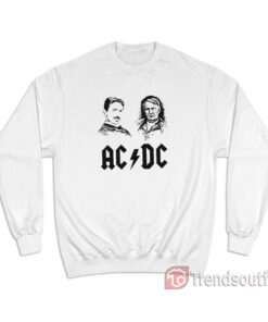 Nikola Tesla and Thomas Edison Ac Dc Sweatshirt