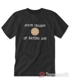 State Champs Of Eating Ass T-shirt