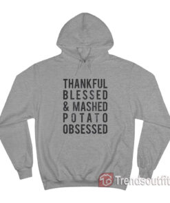 Thankful Blessed and Mashed Potato Obsessed Hoodie