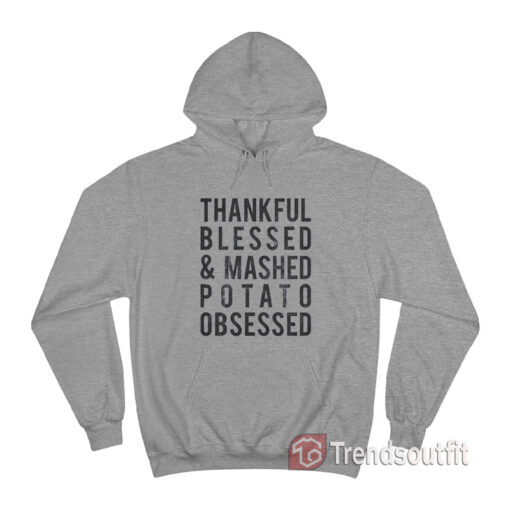 Thankful Blessed and Mashed Potato Obsessed Hoodie