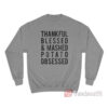 Thankful Blessed and Mashed Potato Obsessed Sweatshirt
