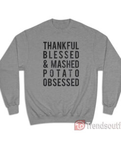 Thankful Blessed and Mashed Potato Obsessed Sweatshirt